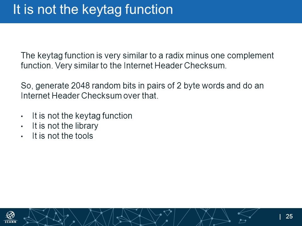 | 25 It is not the keytag function The keytag function is very similar to a radix minus one complement function.