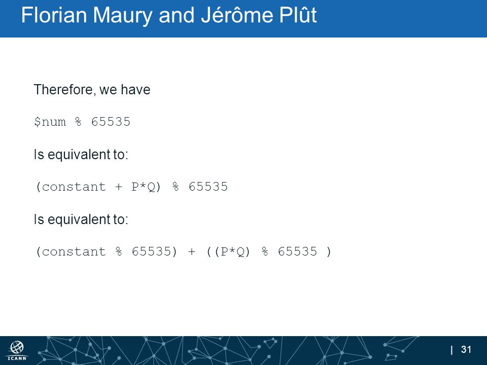 | 31 Florian Maury and Jérôme Plût Therefore, we have $num % Is equivalent to: (constant + P*Q) % Is equivalent to: (constant % 65535) + ((P*Q) % )