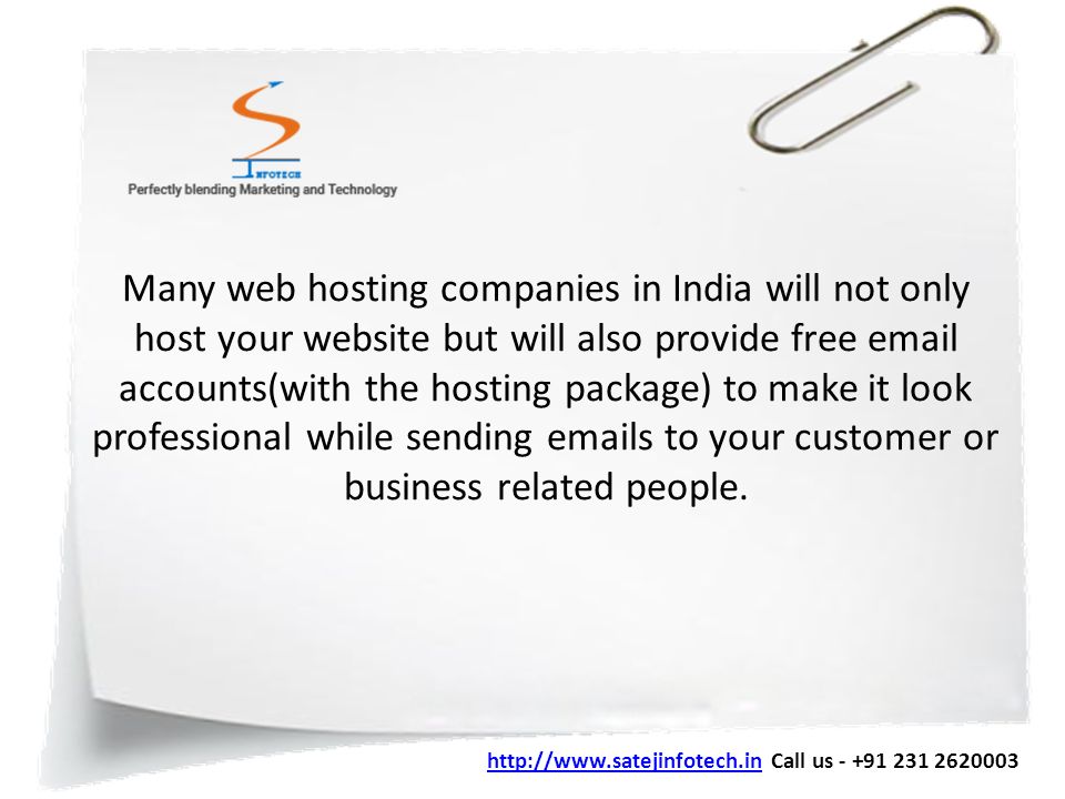 Many web hosting companies in India will not only host your website but will also provide free  accounts(with the hosting package) to make it look professional while sending  s to your customer or business related people.