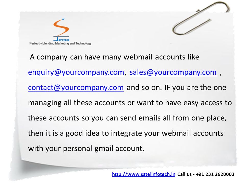 A company can have many webmail accounts like  and so on.