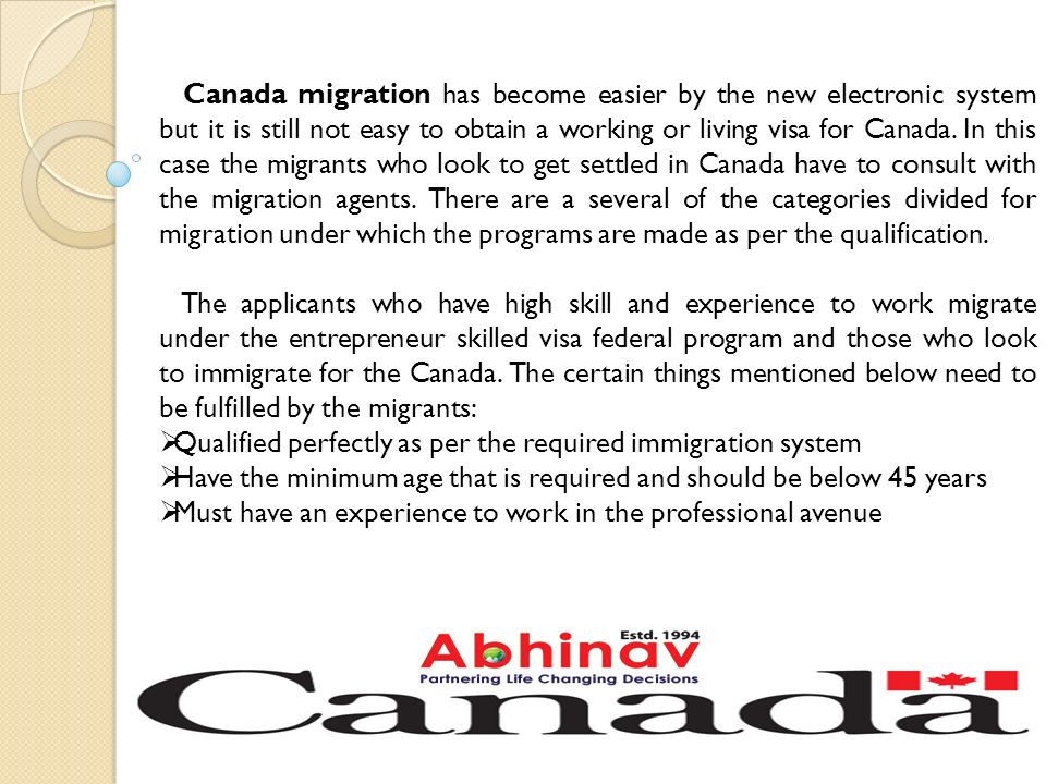 Canada migration has become easier by the new electronic system but it is still not easy to obtain a working or living visa for Canada.