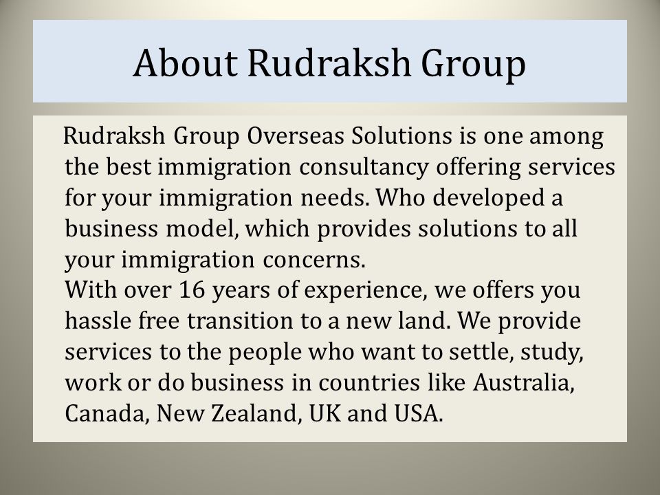About Rudraksh Group Rudraksh Group Overseas Solutions is one among the best immigration consultancy offering services for your immigration needs.