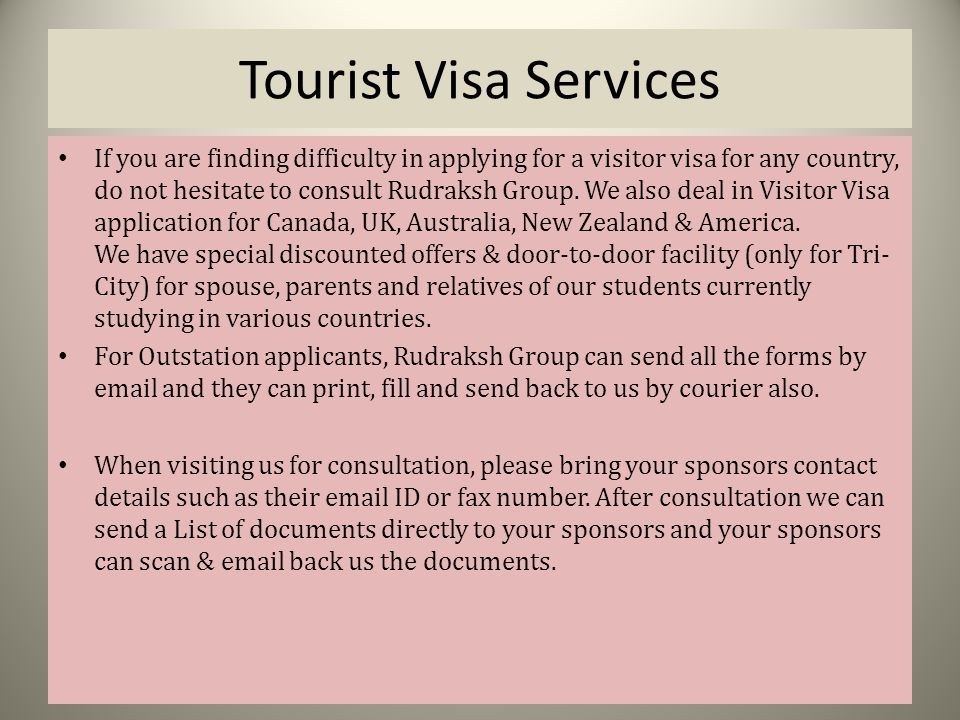 Tourist Visa Services If you are finding difficulty in applying for a visitor visa for any country, do not hesitate to consult Rudraksh Group.