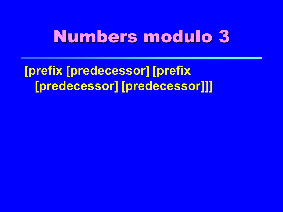 Numbers modulo 3 [prefix [predecessor] [prefix [predecessor] [predecessor]]]