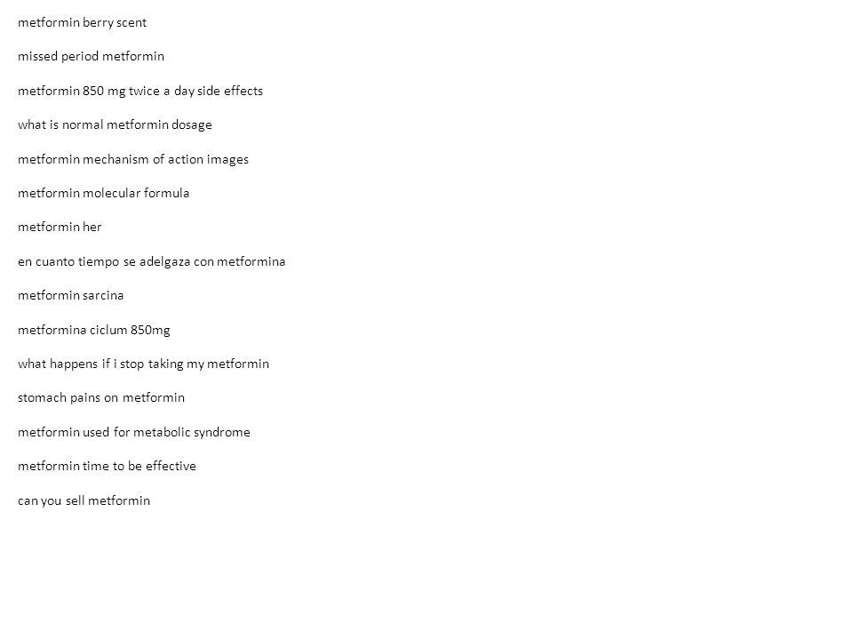 metformin berry scent missed period metformin metformin 850 mg twice a day side effects what is normal metformin dosage metformin mechanism of action images metformin molecular formula metformin her en cuanto tiempo se adelgaza con metformina metformin sarcina metformina ciclum 850mg what happens if i stop taking my metformin stomach pains on metformin metformin used for metabolic syndrome metformin time to be effective can you sell metformin