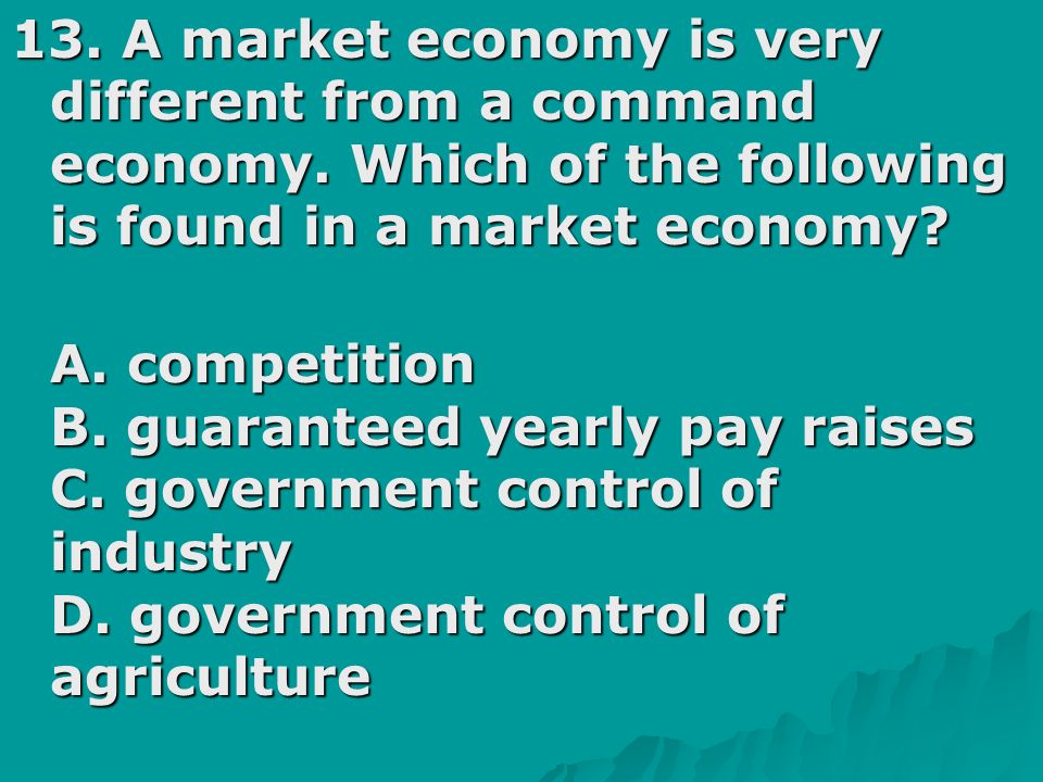 13. A market economy is very different from a command economy.