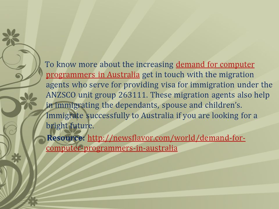 To know more about the increasing demand for computer programmers in Australia get in touch with the migration agents who serve for providing visa for immigration under the ANZSCO unit group