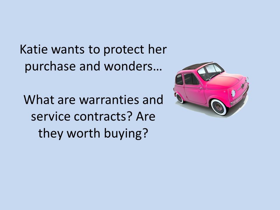 Katie wants to protect her purchase and wonders… What are warranties and service contracts.