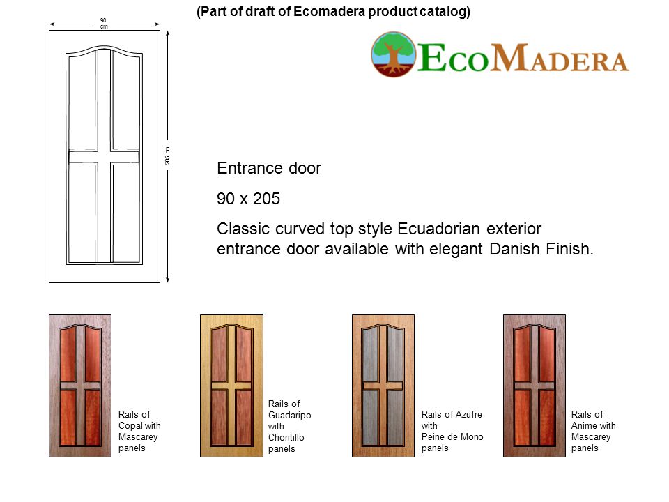 90 cm 205 cm Entrance door 90 x 205 Classic curved top style Ecuadorian exterior entrance door available with elegant Danish Finish.