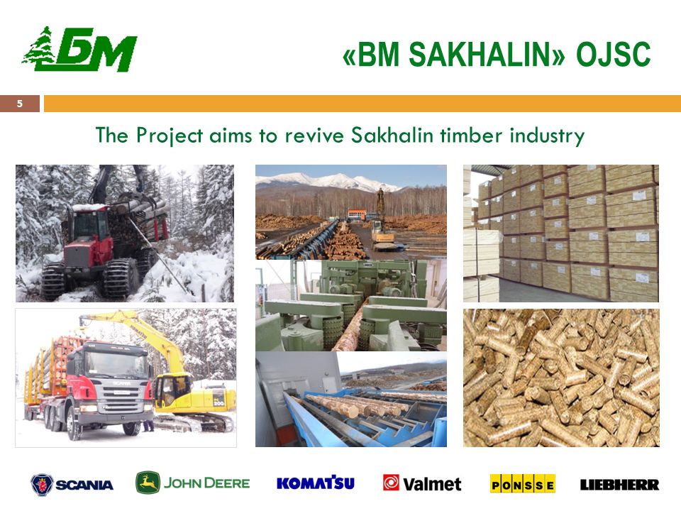 5 «BM SAKHALIN» OJSC The Project aims to revive Sakhalin timber industry