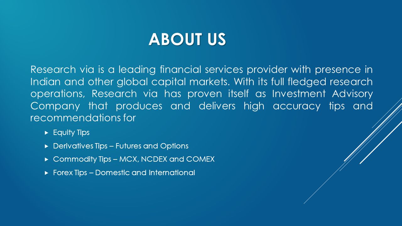 ABOUT US Research via is a leading financial services provider with presence in Indian and other global capital markets.