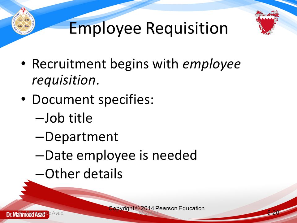 Copyright © 2014 Pearson Education Employee Requisition Recruitment begins with employee requisition.