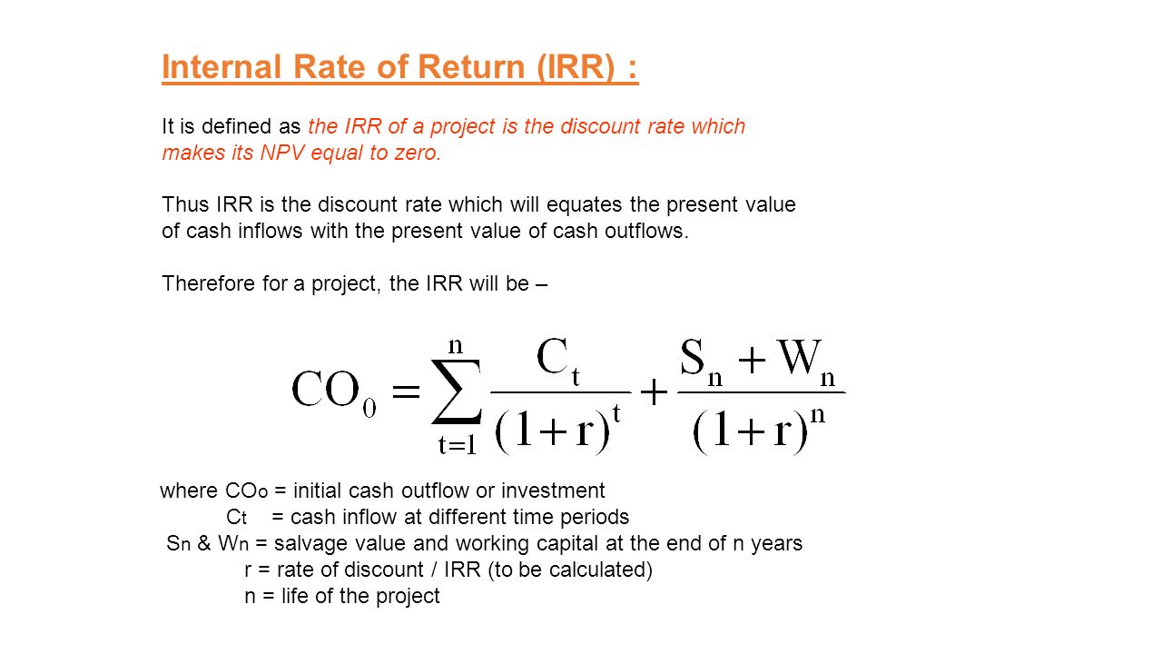 Internal Rate of Return (IRR) : It is defined as the IRR of a project is th...