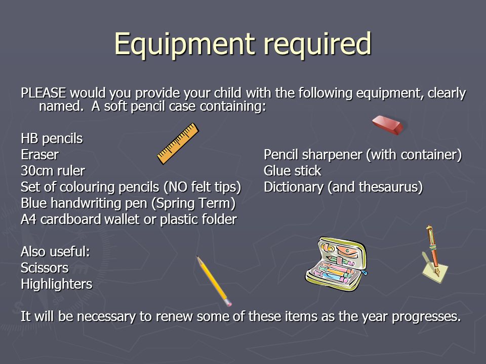 Equipment required PLEASE would you provide your child with the following equipment, clearly named.