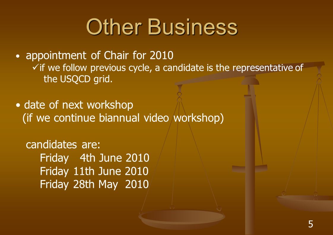 5 Other Business appointment of Chair for 2010 if we follow previous cycle, a candidate is the representative of the USQCD grid.