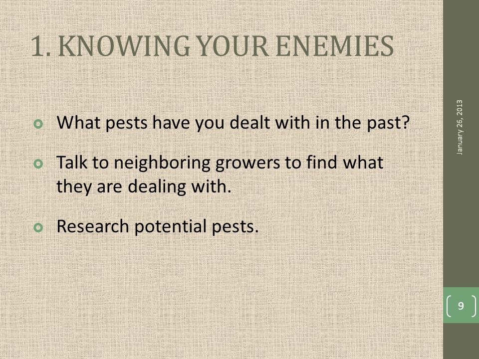 1. KNOWING YOUR ENEMIES  What pests have you dealt with in the past.