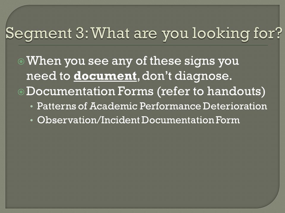  When you see any of these signs you need to document, don’t diagnose.