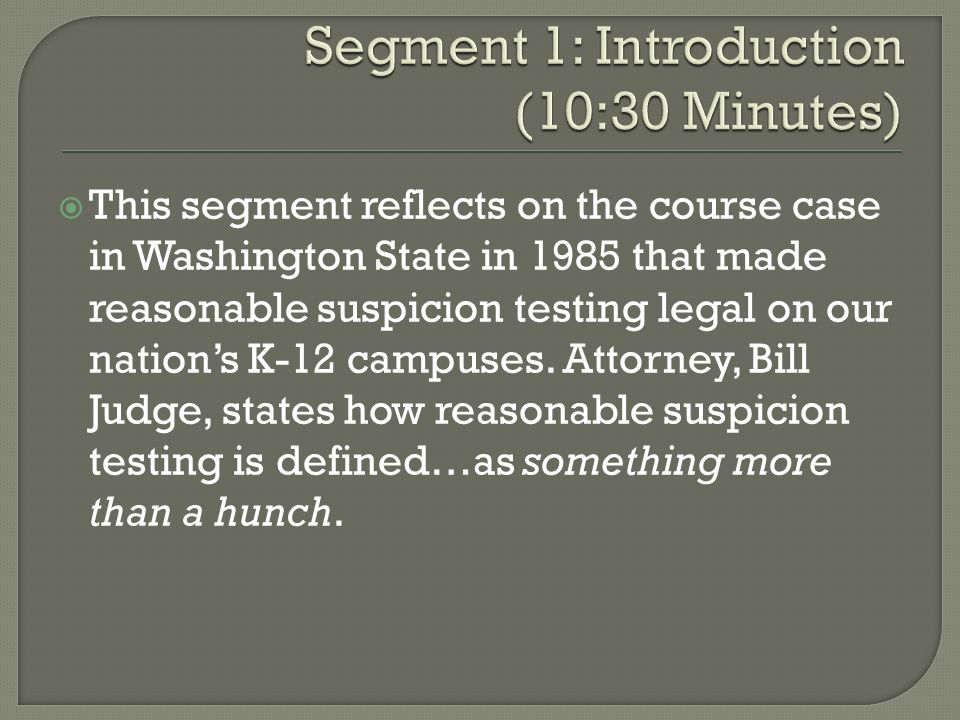 This segment reflects on the course case in Washington State in 1985 that made reasonable suspicion testing legal on our nation’s K-12 campuses.