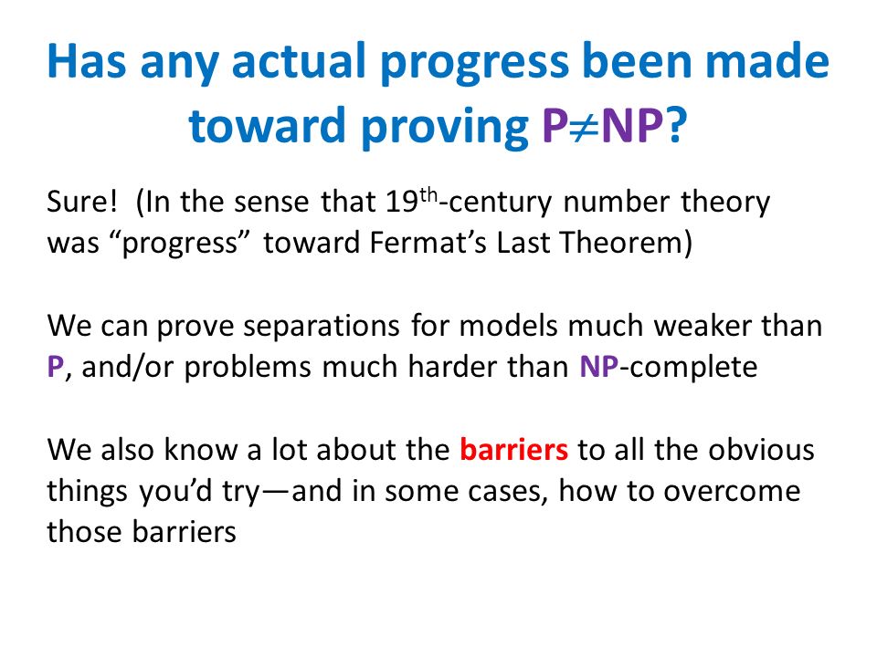 Has any actual progress been made toward proving P  NP.