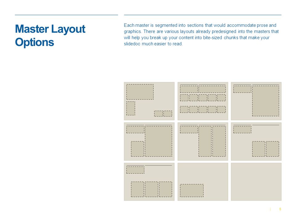 5| Master Layout Options ​ Each master is segmented into sections that would accommodate prose and graphics.