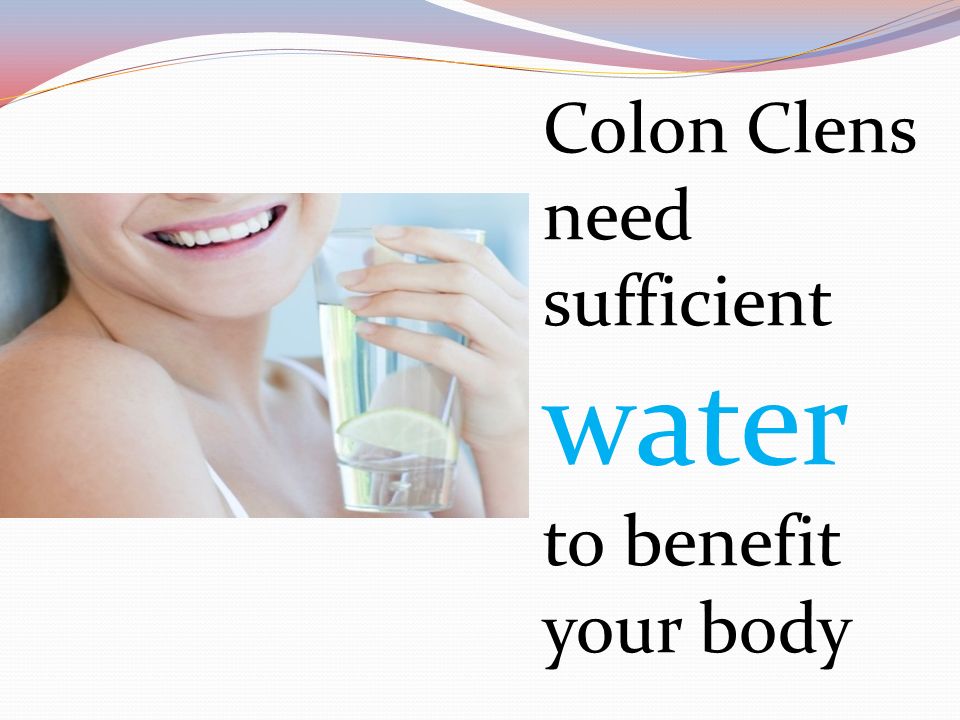 Colon Clens need sufficient water to benefit your body