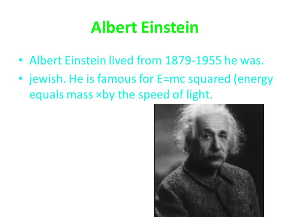 Physics. Albert Einstein Albert Einstein Lived From He Was. Jewish. He 