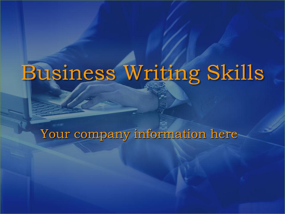 Business Writing Skills Your company information here
