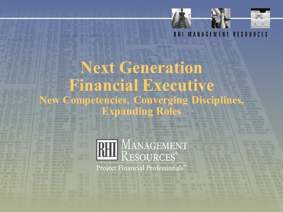 Next Generation Financial Executive New Competencies, Converging Disciplines, Expanding Roles