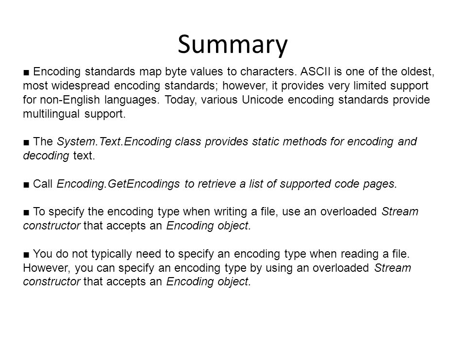 Summary ■ Encoding standards map byte values to characters.