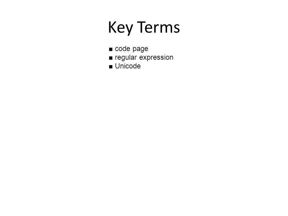 Key Terms ■ code page ■ regular expression ■ Unicode