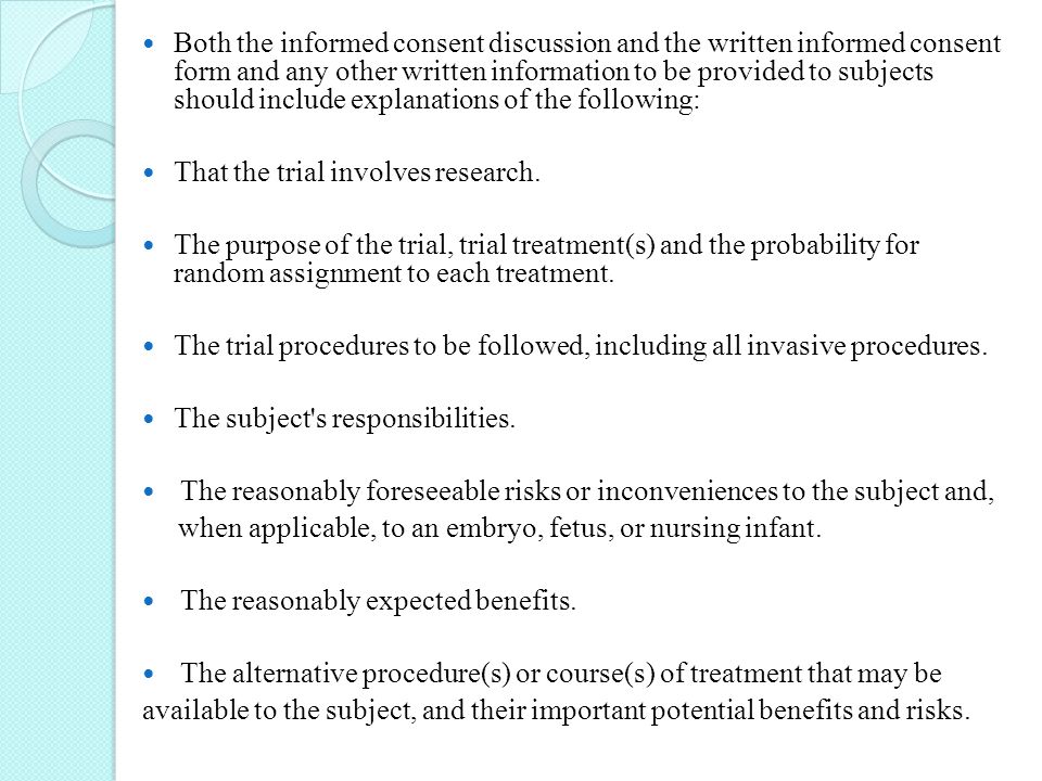 Both the informed consent discussion and the written informed consent form and any other written information to be provided to subjects should include explanations of the following: That the trial involves research.