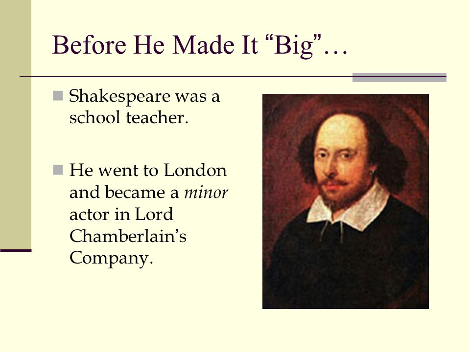 Before He Made It Big … Shakespeare was a school teacher.