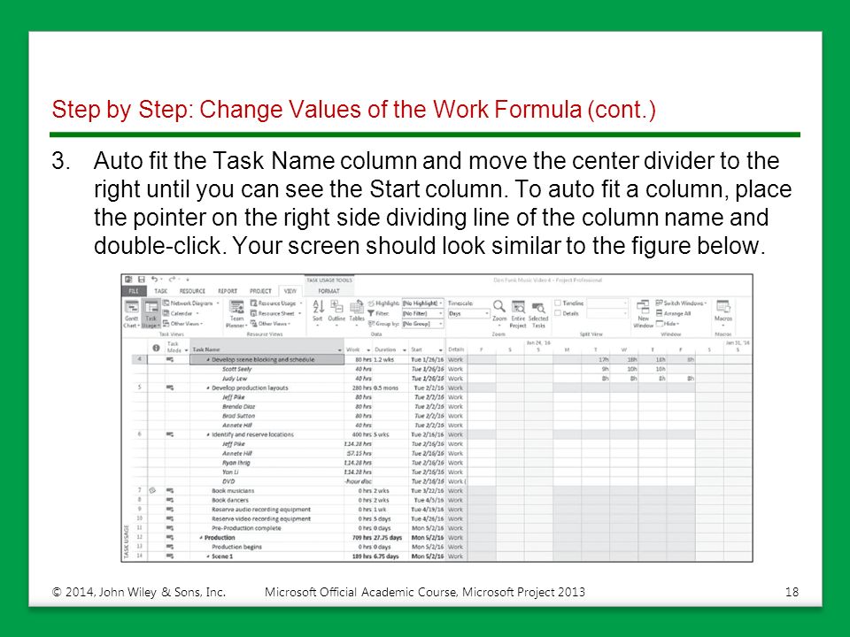 Step by Step: Change Values of the Work Formula (cont.) 3.Auto fit the Task Name column and move the center divider to the right until you can see the Start column.
