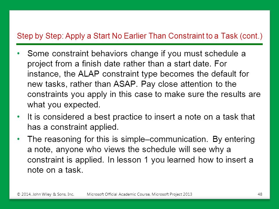 Step by Step: Apply a Start No Earlier Than Constraint to a Task (cont.) Some constraint behaviors change if you must schedule a project from a finish date rather than a start date.