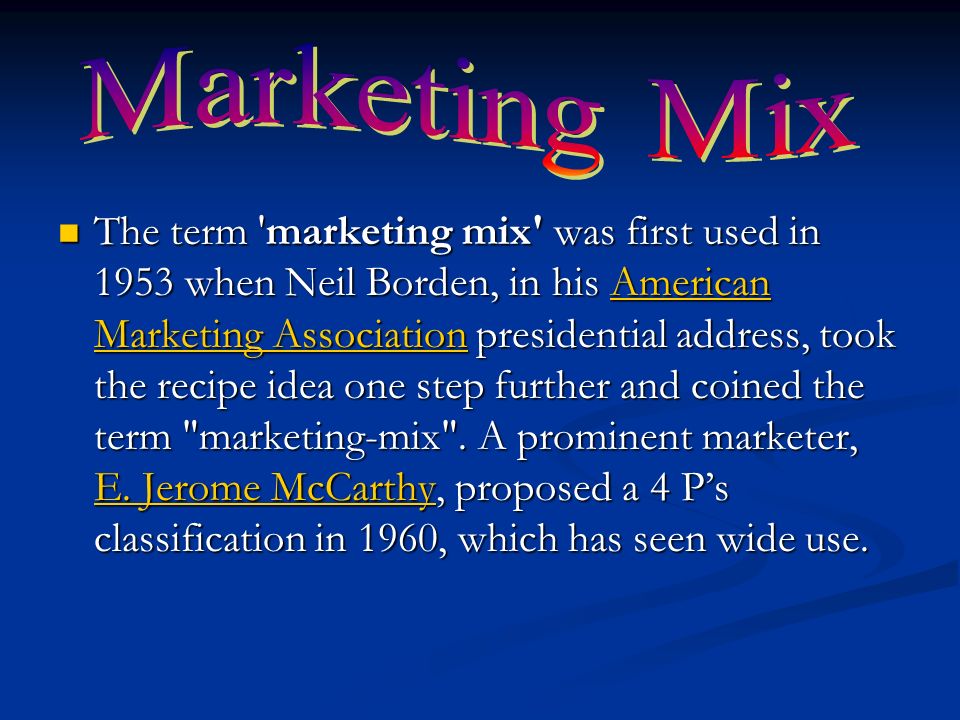 The term 'marketing mix' was first used 1953 when in his American Association presidential address, took the recipe idea one. - ppt download