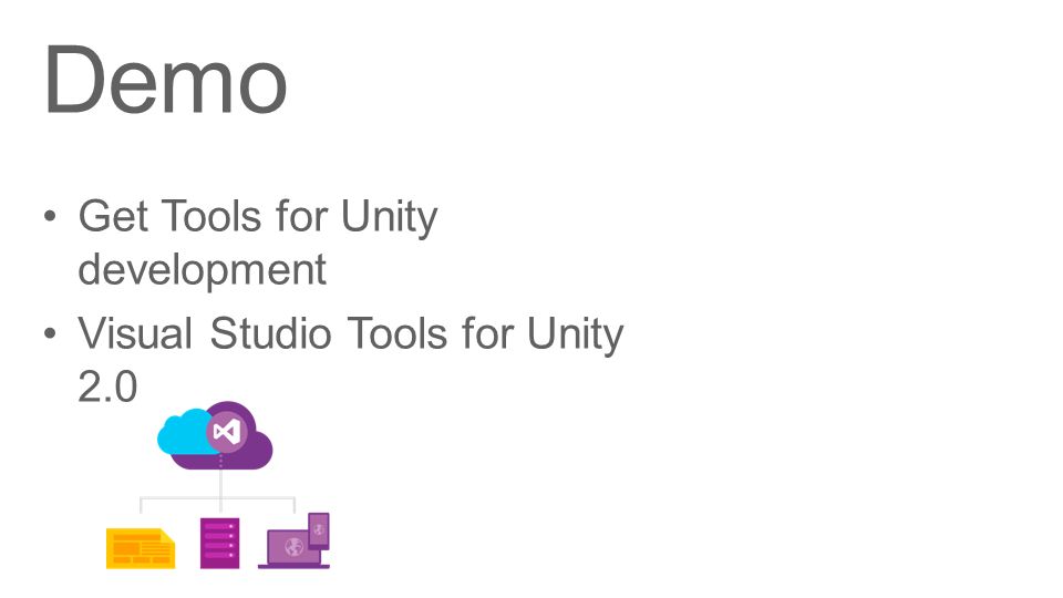 Demo Get Tools for Unity development Visual Studio Tools for Unity 2.0