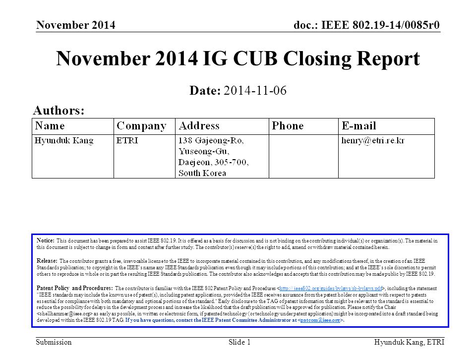doc.: IEEE /0085r0 Submission November 2014 Hyunduk Kang, ETRISlide 1 November 2014 IG CUB Closing Report Notice: This document has been prepared to assist IEEE