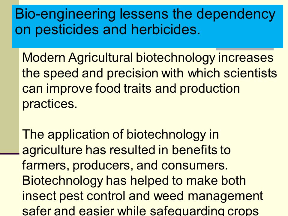 Modern Agricultural biotechnology increases the speed and precision with which scientists can improve food traits and production practices.
