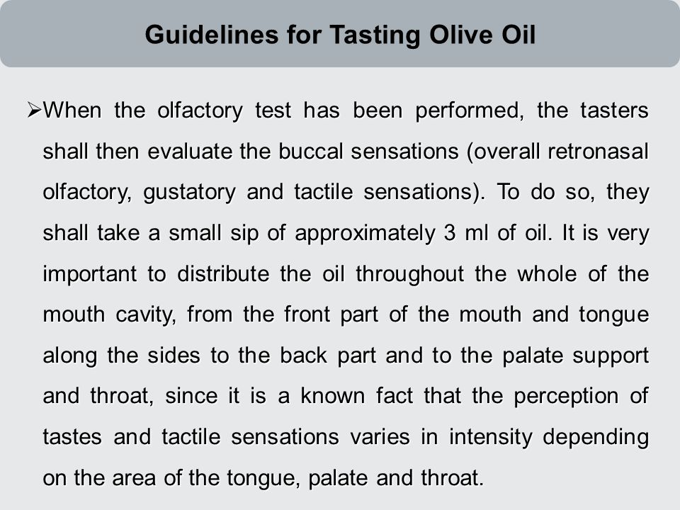  When the olfactory test has been performed, the tasters shall then evaluate the buccal sensations (overall retronasal olfactory, gustatory and tactile sensations).
