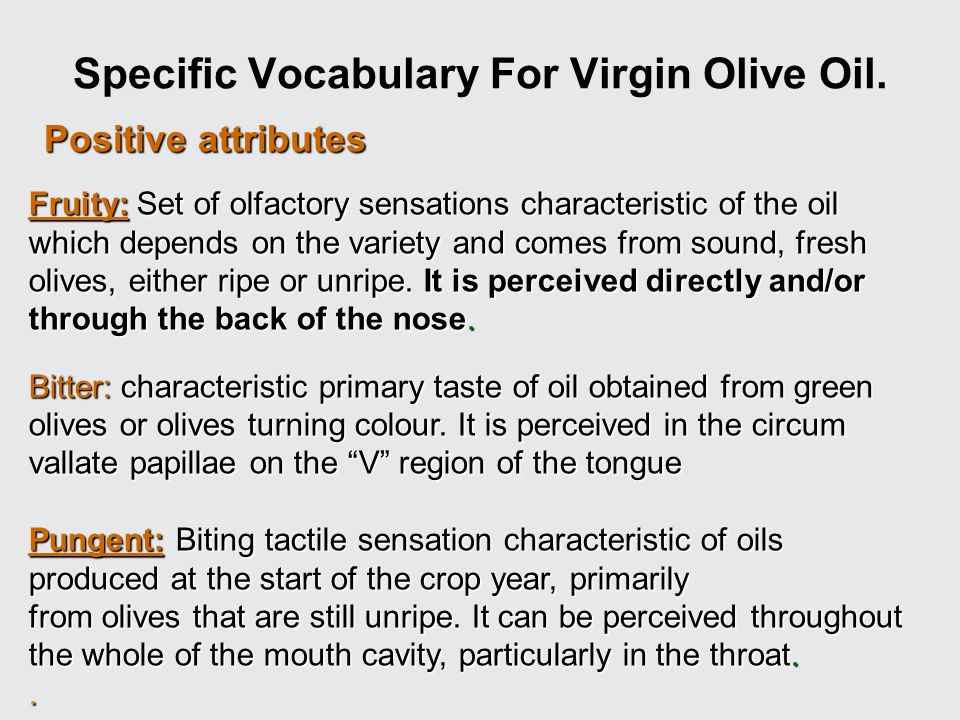 Fruity: Set of olfactory sensations characteristic of the oil which depends on the variety and comes from sound, fresh olives, either ripe or unripe.