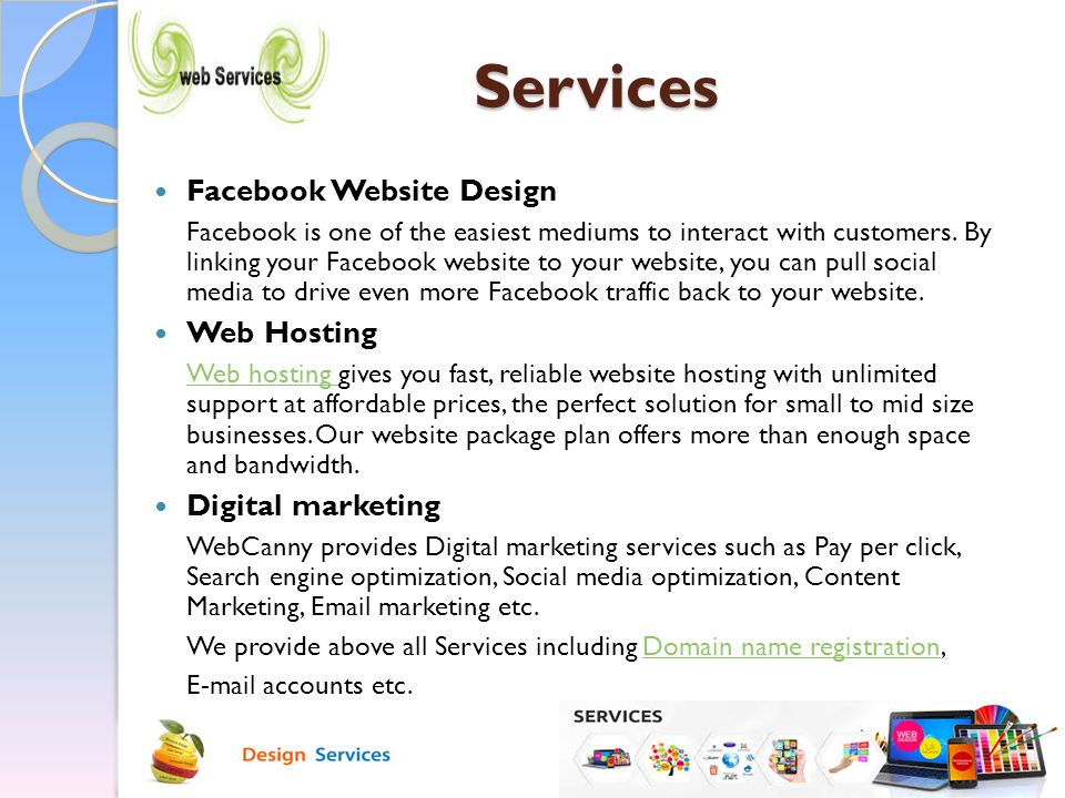 Services Facebook Website Design Facebook is one of the easiest mediums to interact with customers.