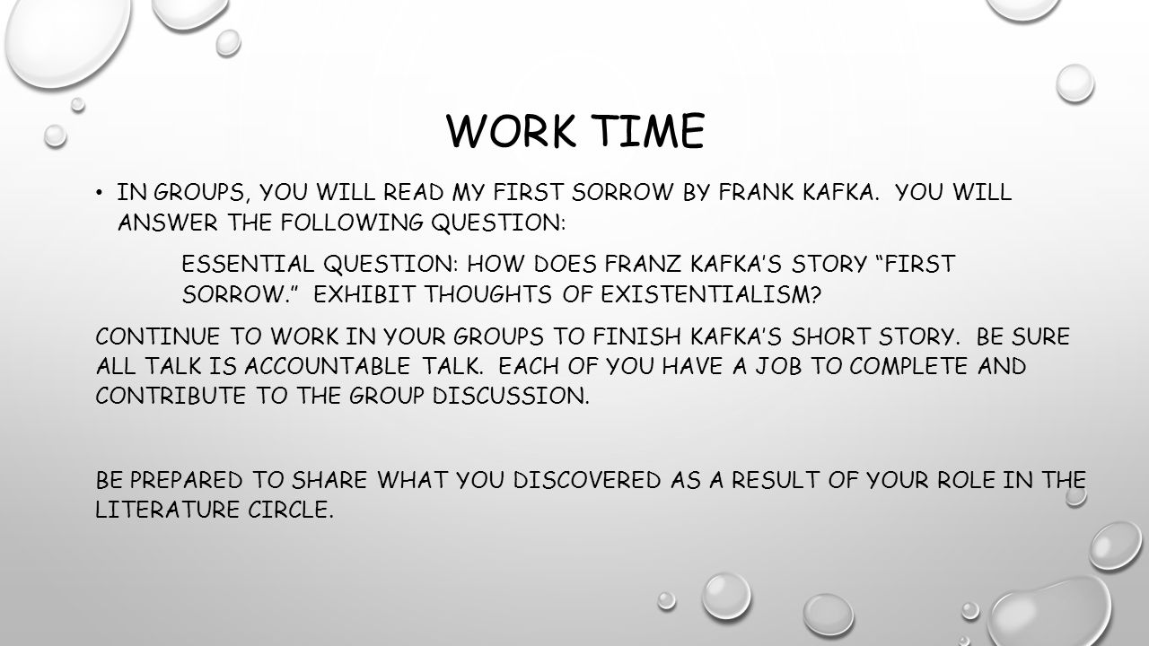 WORK TIME IN GROUPS, YOU WILL READ MY FIRST SORROW BY FRANK KAFKA.