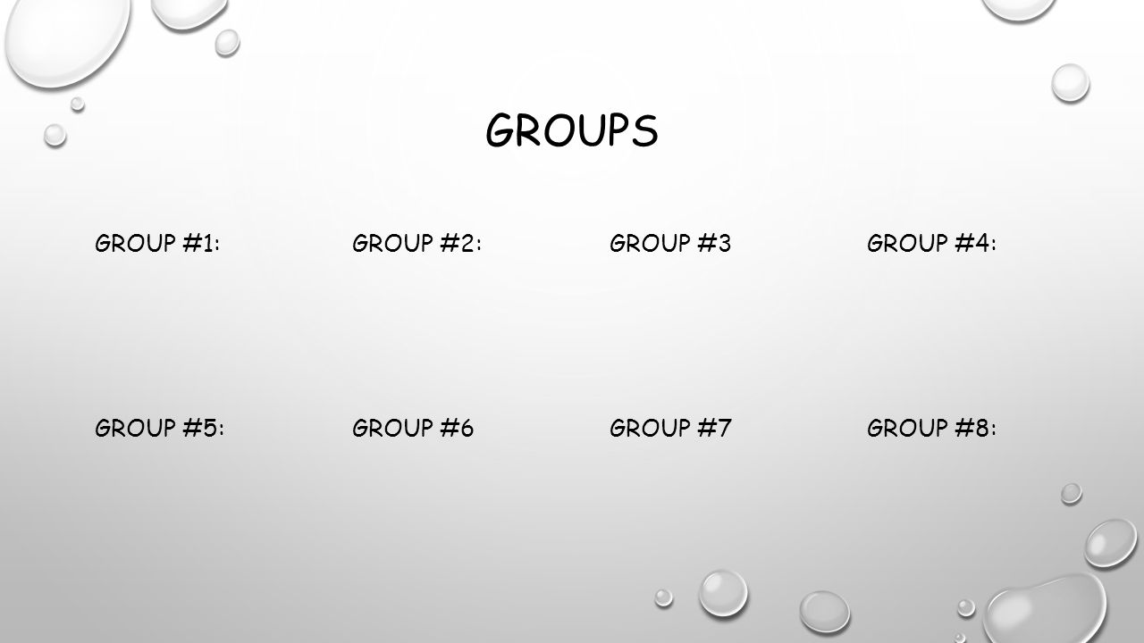 GROUPS GROUP #1:GROUP #2:GROUP #3GROUP #4: GROUP #5:GROUP #6GROUP #7GROUP #8: