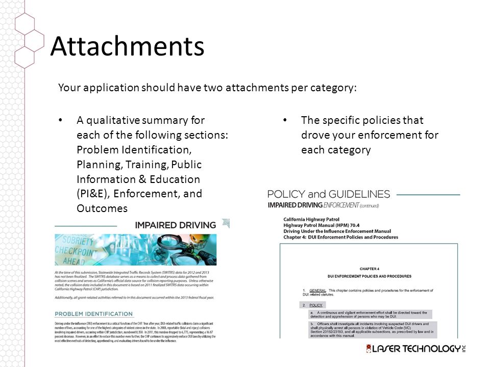 Attachments A qualitative summary for each of the following sections: Problem Identification, Planning, Training, Public Information & Education (PI&E), Enforcement, and Outcomes Your application should have two attachments per category: The specific policies that drove your enforcement for each category