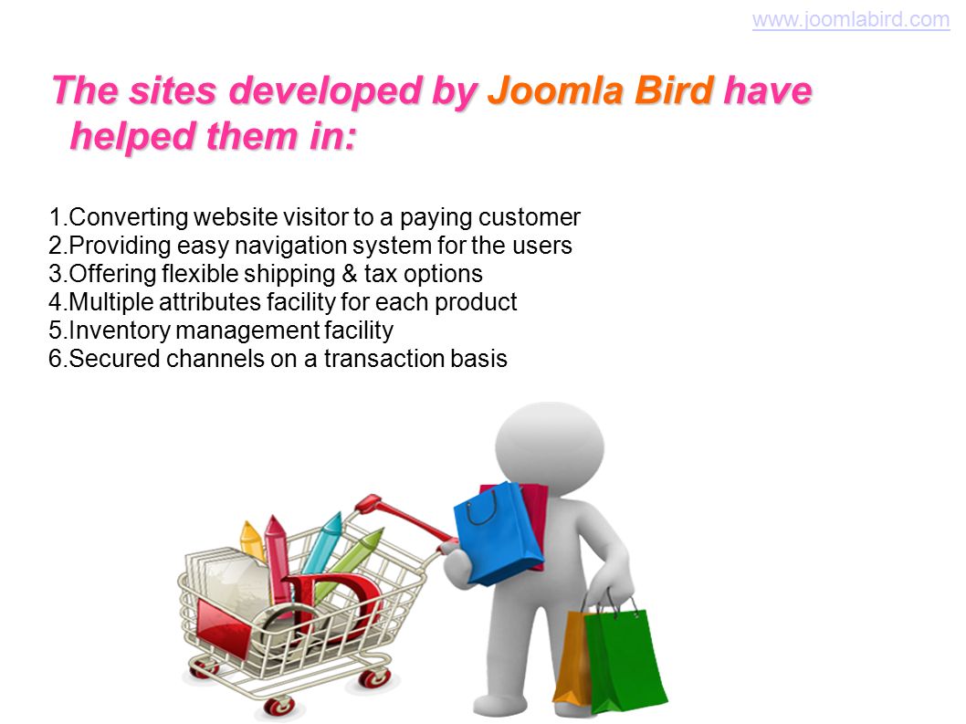 The sites developed by Joomla Bird have helped them in: 1.