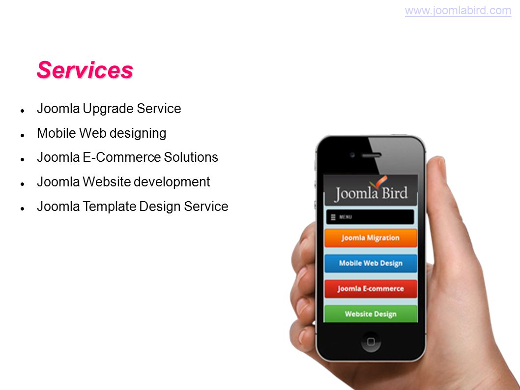 Services Joomla Upgrade Service Mobile Web designing Joomla E-Commerce Solutions Joomla Website development Joomla Template Design Service