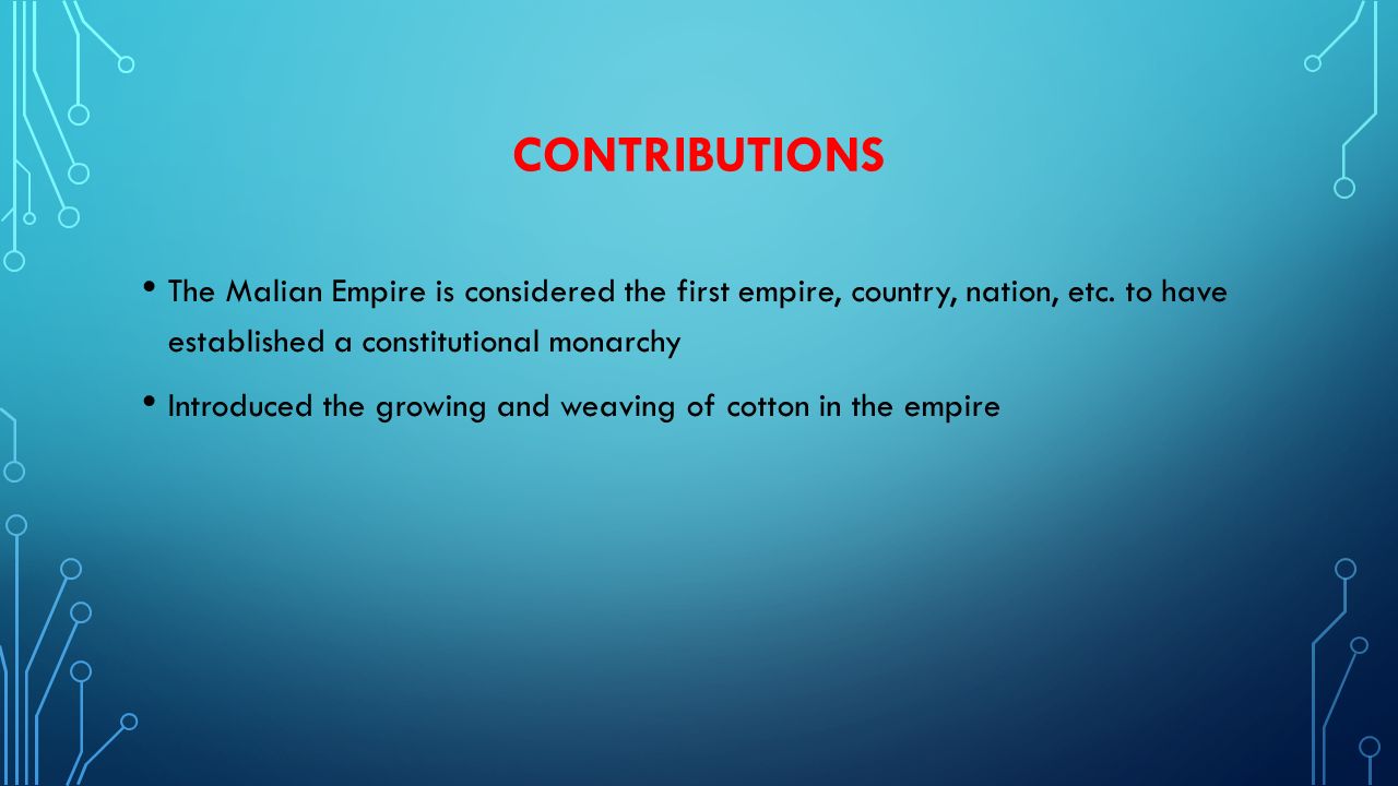 CONTRIBUTIONS The Malian Empire is considered the first empire, country, nation, etc.