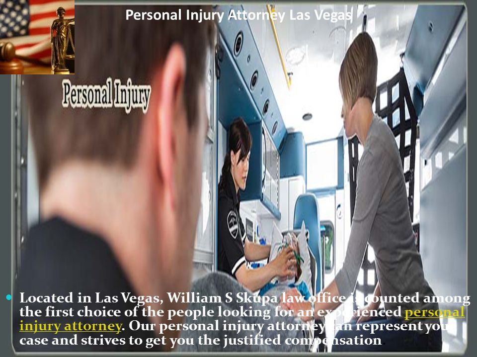 Personal Injury Attorney Las Vegas Located in Las Vegas, William S Skupa law office is counted among the first choice of the people looking for an experienced personal injury attorney.
