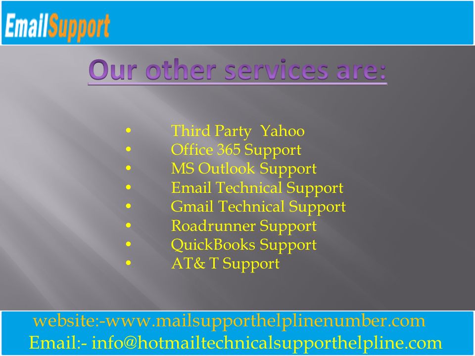 - website:-  Third Party Yahoo Office 365 Support MS Outlook Support  Technical Support Gmail Technical Support Roadrunner Support QuickBooks Support AT& T Support