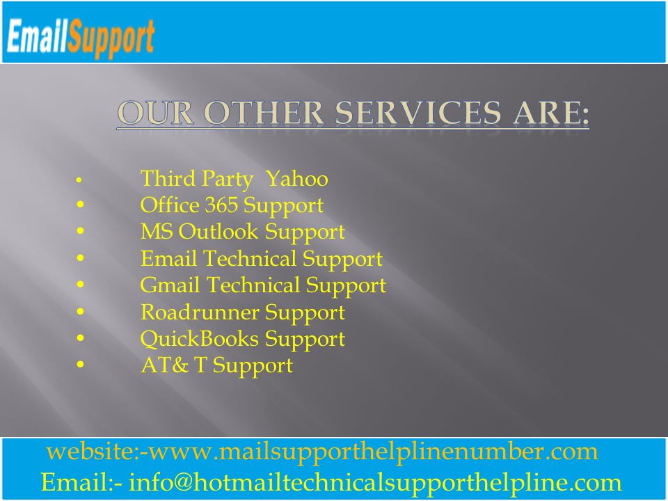 - website:-  Third Party Yahoo Office 365 Support MS Outlook Support  Technical Support Gmail Technical Support Roadrunner Support QuickBooks Support AT& T Support